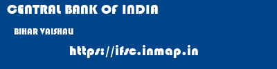 CENTRAL BANK OF INDIA  BIHAR VAISHALI    ifsc code